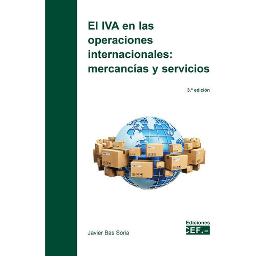 EL IVA EN LAS OPERACIONES INTERNACIONALES: MERCANCIAS Y SERV, de BAS SORIA, JAVIER. Editorial CEF, tapa blanda en español