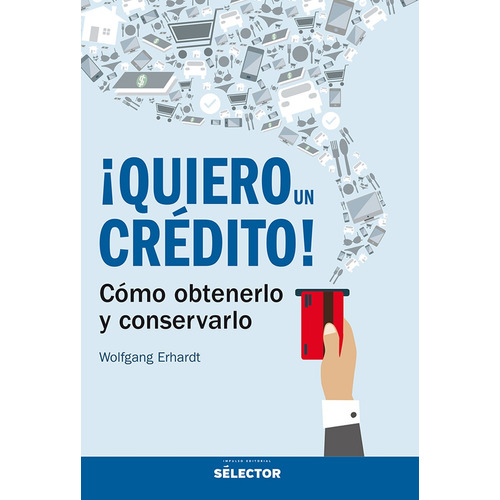Quiero un crédito, de Erhardt, Wolfgang. Editorial Selector, tapa blanda en español, 2017