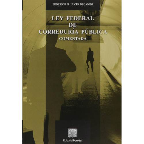 Ley Federal de Correduría Pública comentada: No, de Lucio Decanini, Federico G.., vol. 1. Editorial Porrua, tapa pasta blanda, edición 3 en español, 2022