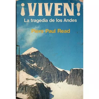 Piers Paul Read - ¡viven! La Tragedia De Los Andes