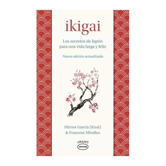 Ikigai: Los Secretos De Japon Para Una Vida Larga Y Feliz -, De Hector (kirai); Miralles  Francesc Garcia. Editorial Ediciones Urano En Español