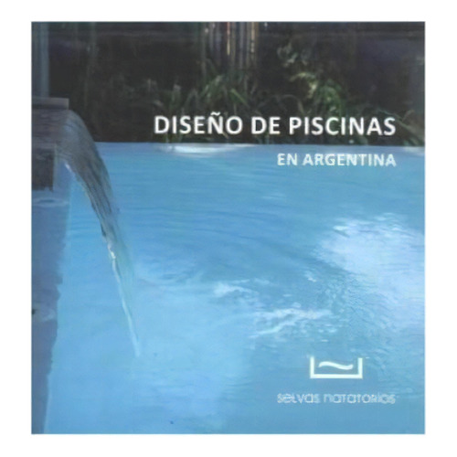 Diseño De Piscinas En Argentina, De Juan Manuel Selvas. Editorial Odelia Editora, Tapa Blanda, Edición 2019 En Español, 2019