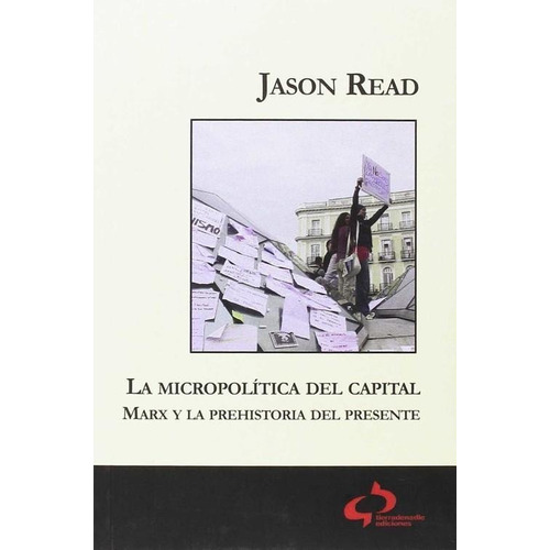 Libro: La Micropolítica Del Capital. Read, Jason. Tierradena