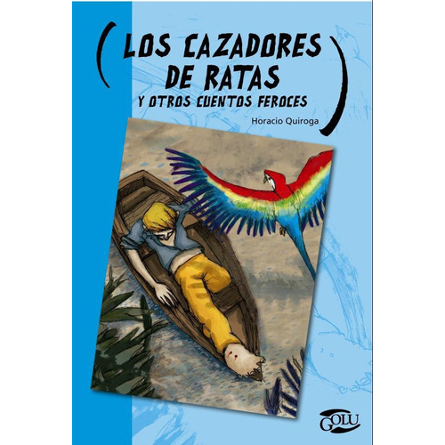 Los Cazadores De Ratas Y Otros Cuentos Feroces - Golu, De Quiroga, Horacio. Editorial Norma, Tapa Blanda En Español, 2014