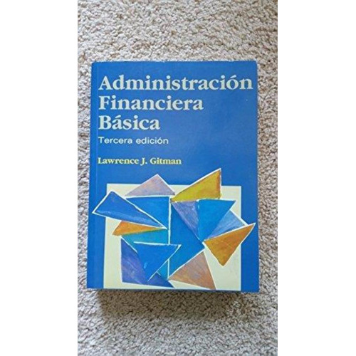 Administracion Financiera Basica  3  Ed., De Gittan, Laurence. Editorial Harla, Tapa Tapa Blanda En Español