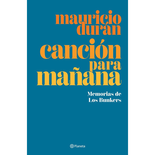 Canción Para Mañana. Memorias De Los Bunkers, De Duran, Mauricio., Vol. No. Editorial Planeta, Tapa Blanda En Español, 2023