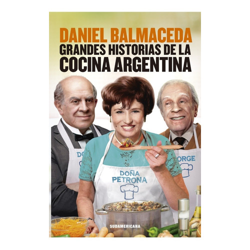 Grandes Historias De La Cocina Argentina - Daniel Balmaceda