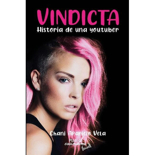 VINDICTA. HISTORIA DE UNA YOUTUBER, de APARICIO VELA, CHANI. Platero Editorial, tapa blanda, edición 1 en español, 2021