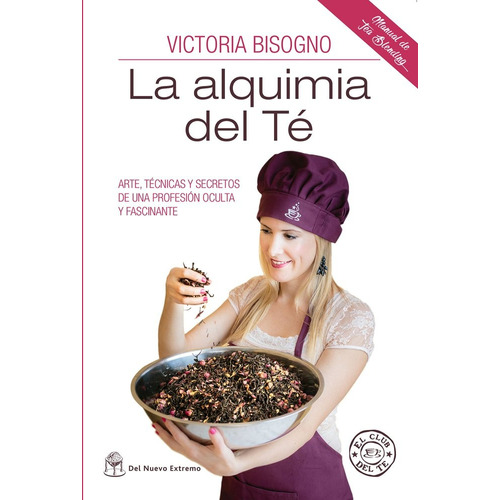 La alquimia del té, de Bisogno, Victoria., vol. Volumen Unico. Editorial Nuevo Extremo, edición 1 en español, 2015