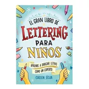 El Gran Libro Del Lettering Para Niños/ Helena Martínez