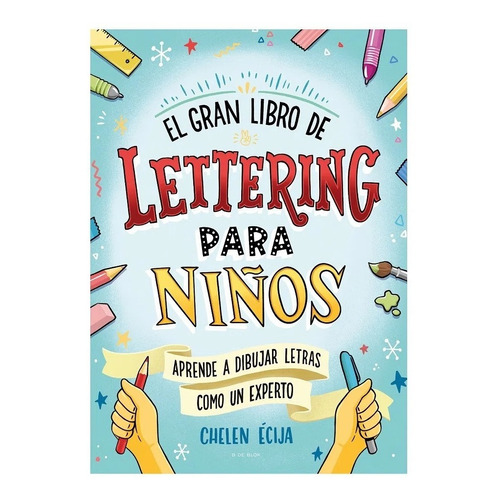 El Gran Libro Del Lettering Para Niños. Aprende A Dibujar Letras Como Un Experto