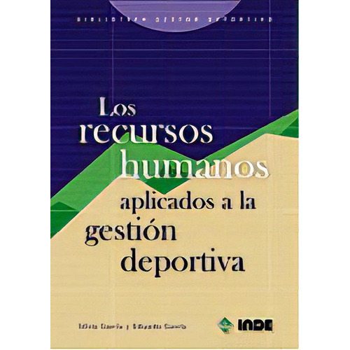 Los Recursos Humanos. Aplicados A La Gestion Deportiva, De Garcia Sanchez Eduardo. Editorial Inde S.a., Tapa Blanda En Español, 2007