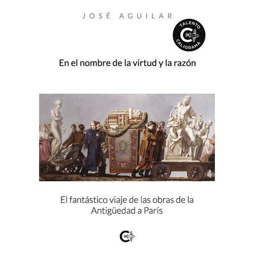 En El Nombre De La Virtud Y La Razón, De Aguilar , José.., Vol. 1.0. Editorial Caligrama, Tapa Blanda, Edición 1.0 En Español, 2019