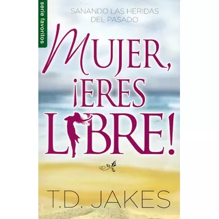 Mujer Eres Libre T.d. Jakes