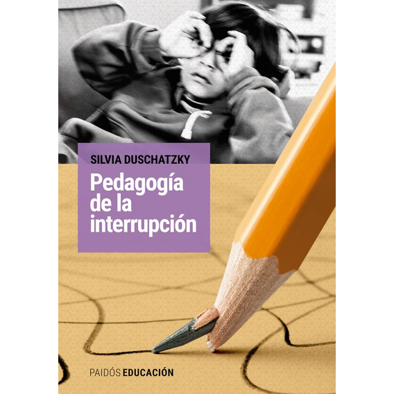 Pedagogía De La Interrupción - Silvia Duschatzky