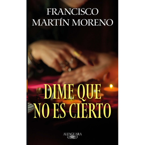 Dime Que No Es Cierto, De Martn Moreno, Francisco. Editorial Alfaguara, 2023