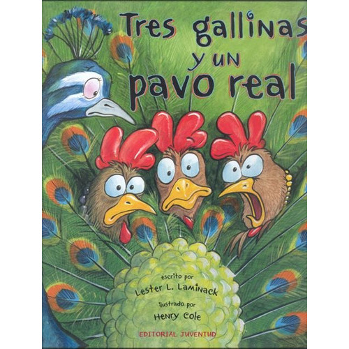 Tres Gallinas Y Un Pavo Real, De Laminack Lester L.. Editorial Juventud Editorial, Tapa Dura En Español, 2013
