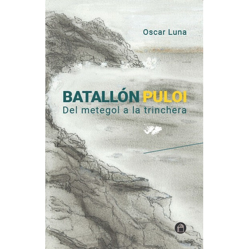 Batallón Puloii: Del Metegol A La Trinchera, De Oscar Luna. Editorial Caserío Ediciones, Tapa Blanda En Español, 2022