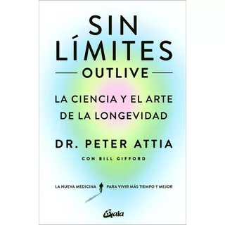 Libro: Sin Límites (outlive). Attia, Petter/gifford, Bill. G