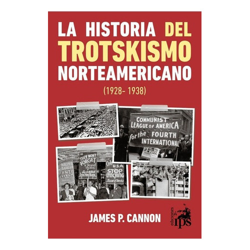 La Historia Del Trotskismo Norteamericano - Cannon - Ed. Ips