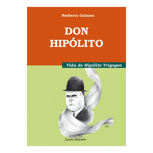 Don Hipolito - Vida De Hipolito Yrigoyen - Galasso