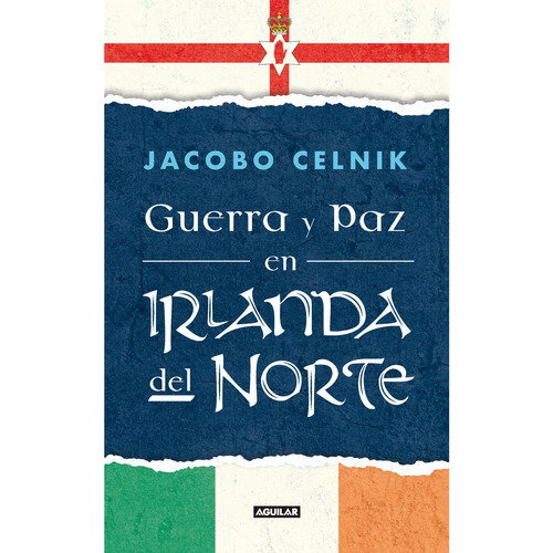 Guerra y paz en Irlanda del Norte, de Jacobo Celnik. Serie 6287539471, vol. 1. Editorial Penguin Random House, tapa blanda, edición 2023 en español, 2023