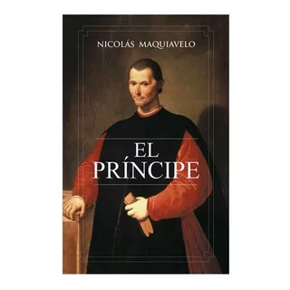 Libro El Príncipe - Nicolás Maquiavelo, Filosofía Política 
