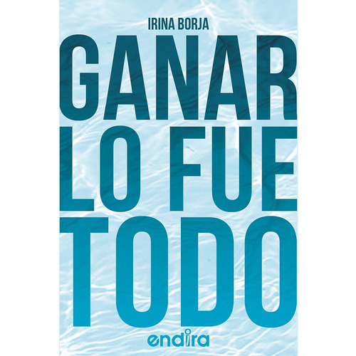 Ganar lo fue todo, de Borja , Irina.. Editorial Endira en español