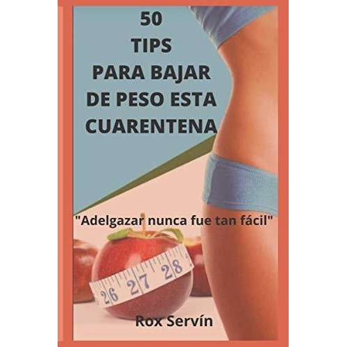 50 Tips Para Bajar De Peso En Esta Cuarentena..., de SERVÍN, ROX. Editorial Independently Published en español