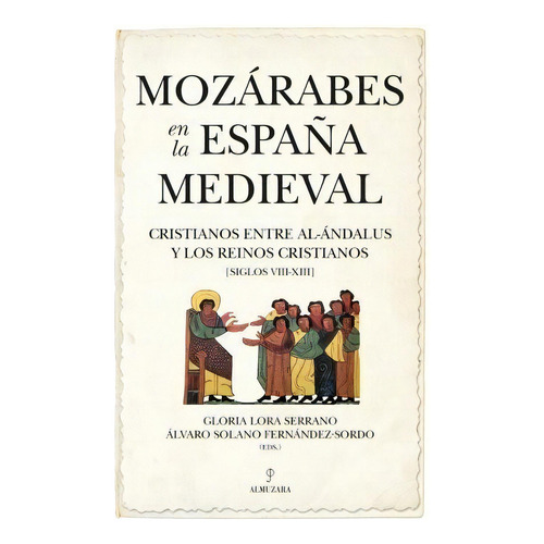 Mozarabes En La Espaãâa Medieval, De Lora Serrano. Editorial Almuzara En Español