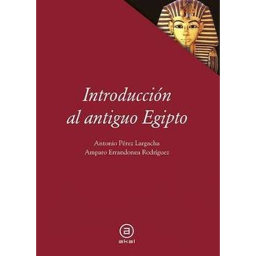 Antonio Pérez Largacha Amparo Errandonea Rodríguez Introducción al antiguo Egipto Editorial Akal
