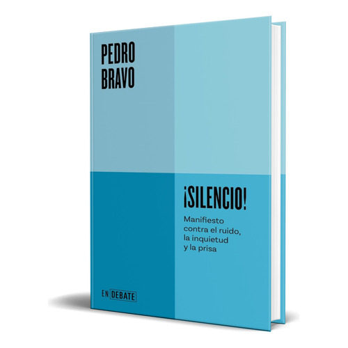 Libro ¡silencio! Manifiesto Contra El Ruido [ Original ], De Pedro Bravo. Editorial Debate, Tapa Blanda En Español, 2024