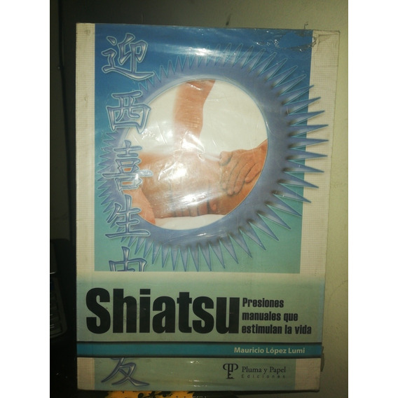 Shiatsu Presiones Manuales Que Estimulan La Vida Plumaypapel