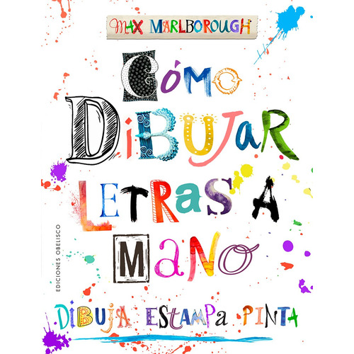 Cómo dibujar letras a mano: Dibuja, estampa, pinta, de Marlborough, Max. Editorial Ediciones Obelisco, tapa blanda en español, 2022