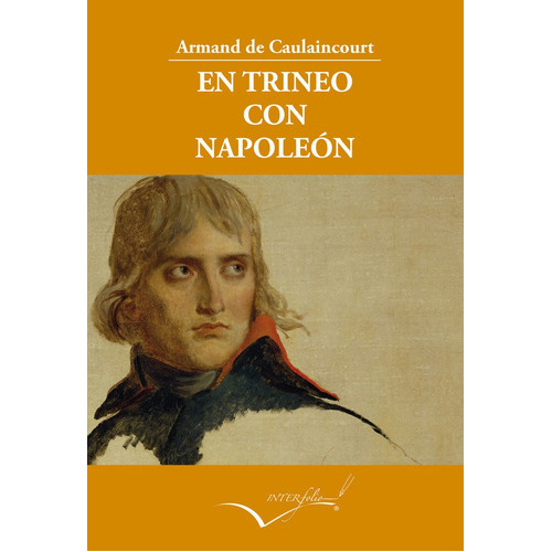 EN TRINEO CON NAPOLEON, de CAULAINCOURT, ARMAND DE. Editorial Interfolio Libros, tapa blanda en español