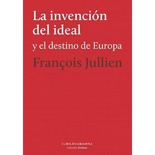Invencion Del Ideal La, De Jullien Franois. Editorial Hilo De Ariadna, Tapa Blanda En Español, 9999