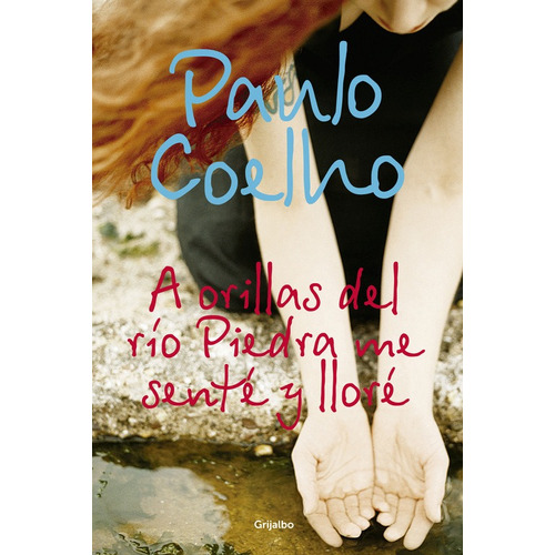 A orillas del Río Piedra me senté y lloré ( Biblioteca Paulo Coelho ), de Coelho, Paulo. Serie Biblioteca Paulo Coelho Editorial Grijalbo, tapa blanda en español, 2007