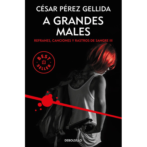 A Grandes Males (refranes, Canciones Y Rastros De Sangre 3), De Pérez Gellida, César. Editorial Debolsillo, Tapa Blanda En Español