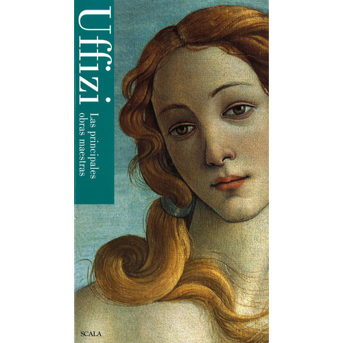 Uffizi, Las Principales Obras Maestras, De Vv. Aa.. Editorial Scala, Tapa Blanda En Español, 2018