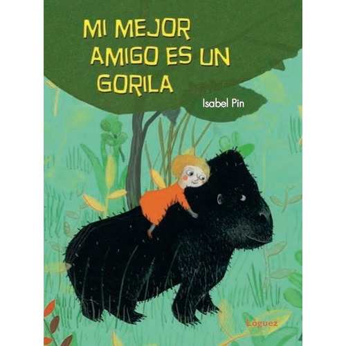 Mi Mejor Amigo Es Un Gorila, De Pin, Isabel. Editorial Lóguez Ediciones, Tapa Dura En Español