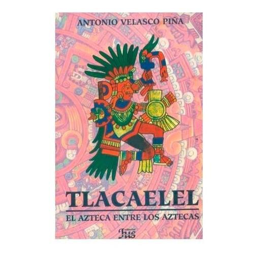 Tlacaelel El Azteca Entre Los Aztecas - Libros Nuevos 