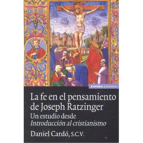 La Fe En El Pensamiento De Joseph Ratzinger, De Cardó, Daniel. Editorial Eunsa. Ediciones Universidad De Navarra, S.a., Tapa Blanda En Español