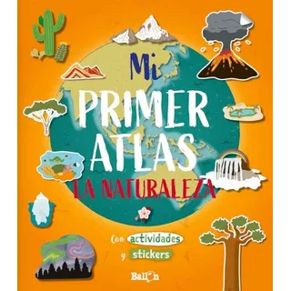 Mi Primer Atlas- La Naturaleza, De Vv. Aa.. Editorial Ballon, Tapa Blanda, Edición 1 En Español