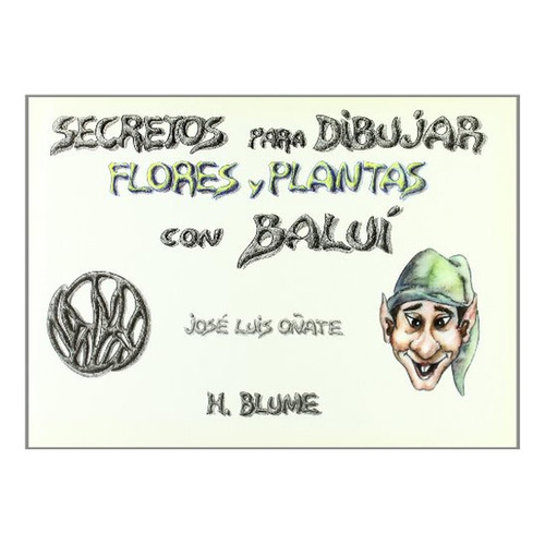 Secretos para dibujar: flores y plantas: 53 (Artes, técnicas y métodos), de Oñate, José Luis. Editorial TURSEN, tapa pasta blanda, edición 1 en español, 2003