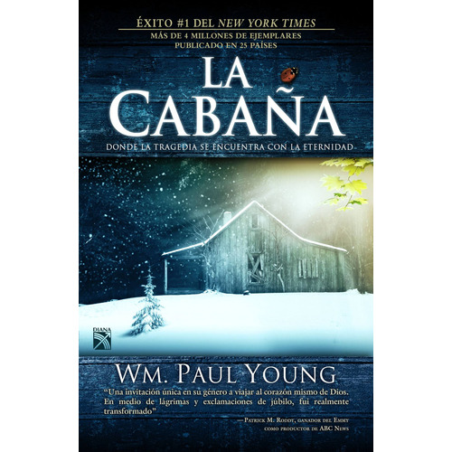 La cabaña: Donde la tragedia se encuentra con la eternidad, de Young, Wm. Paul. Serie Fuera de colección Editorial Diana México, tapa blanda en español, 2016