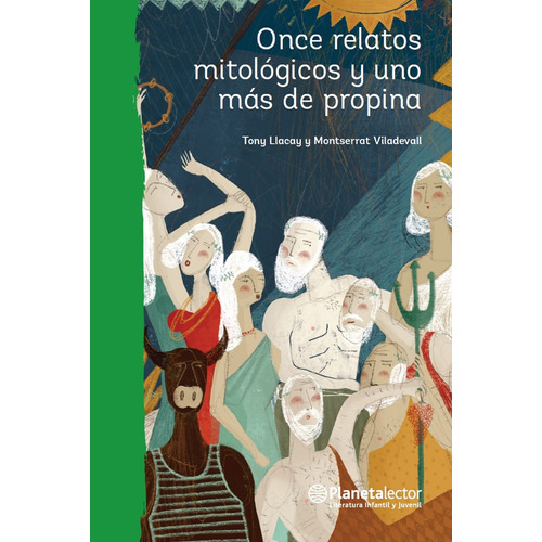 Once relatos mitológicos y uno más de propina, de Llacay, Tony. Serie Planeta Verde Editorial Planetalector México, tapa blanda en español, 2017