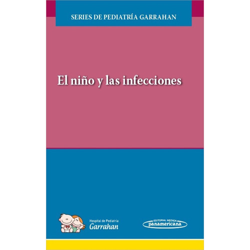 El niño y las infecciones (libro+v.digital+eval.): Series de Pediatría Garrahan, de Garrahan. Series de Pediatría Garrahan Editorial Médica Panamericana, tapa blanda, edición 1a en español, 2020