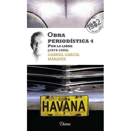 Obra periodística 4. Por la libre (Nueva edición), de García Márquez, Gabriel. Serie Fuera de colección Editorial Diana México, tapa blanda en español, 2010