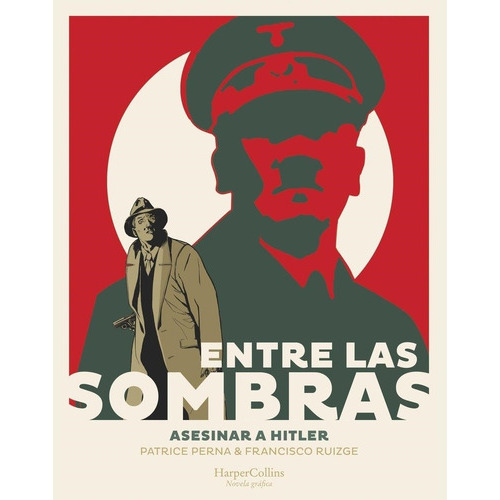 ENTRE LAS SOMBRAS. ASESINAR A HITLER, de Patrice Perna. Editorial HARPER COLLINS IBERICA, tapa dura en español, 2023