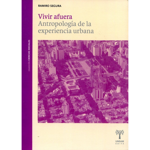 Vivir Afuera . Antropologia De La Experiencia Urbana